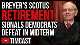 Supreme Court Justice Breyer Announces Retirement Signaling Democrats Fear 2022 Midterm Red Wave