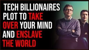Tech Billionaires Plot To Take Over Your Mind And Enslave The World