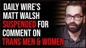 Daily Wire's Matt Walsh SUSPENDED From Twitter For Comment On Trans Men And Women