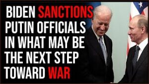 Biden SANCTIONS Members Of Putin's Government, This Is The Next Step Toward WAR