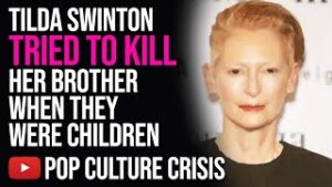 Tilda Swinton Tried To KiII Her Brother When They Were Children