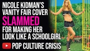 Nicole Kidman’s Vanity Fair Cover Slammed For Making Her Look Like A Schoolgirl