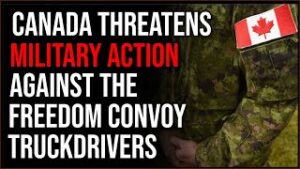 Canada Threatens MILITARY ACTION Against Truckers In &quot;Freedom Convoy&quot;