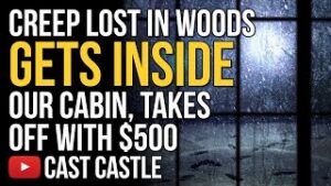 Creep Lost In Woods Gets Inside Our Cabin And Takes Off With $500
