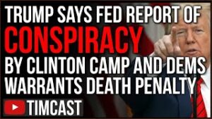 Trump Says Illegal Spying By Clinton Camp Warrants DEATH, Durham Filing Implicates Clinton Camp