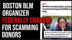 Boston BLM Activist Faces Federal Charges For SCAMMING Donors Out Of At Least $185k
