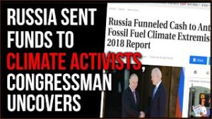 Congressman Uncovers Russia Funneling Money To Leftist Energy Groups And Climate Extremists