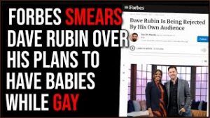 Forbes Smears Dave Rubin Saying He's Being 'Rejected' By His Audience For Having Babies While Gay