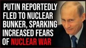 Putin Reportedly Fled To Nuclear Bunker, Sparking Fears Of Nuclear War