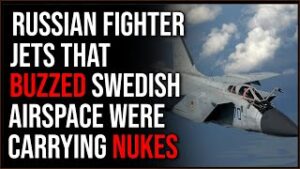 Russian Fighter Jets Armed With NUKES Buzz Swedish Airspace, Freaking Everyone Out
