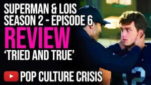 Superman &amp; Lois Season 2 - Episode 6 Review ‘Tried and True’