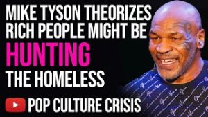 Mike Tyson Theorizes Rich People Might Be Hunting The Homeless