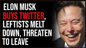 Elon Musk Successfully BUYS TWITTER, Leftists Melt Down &amp; Threaten To Leave