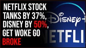 Netflix Stock TANKS 37%, Disney TANKS 50%, Get Woke, Go BROKE