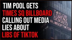 Tim Pool Gets TIMES SQUARE BILLBOARD Calling Out Media Lies From Taylor Lorenz About Libs Of TikTok