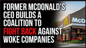 Former McDonald's CEO Announces Coalition To Fight Back Against Woke Corporations