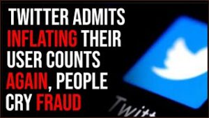 Twitter ADMITS Inflating User Numbers, People Cry Fraud