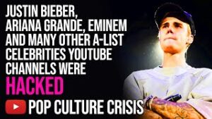 Justin Bieber, Ariana Grande, Eminem And Many Other A-list Celebrities Youtube Channels Were Hacked