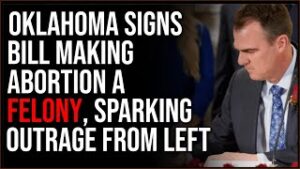 Oklahoma Governor Signs Bill Making Abortion A FELONY, Sparking Outrage On The Left