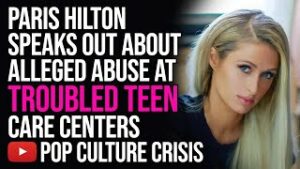 Paris Hilton Speaks Out About The Abuse She Suffered At Troubled Teen Care Centers