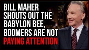 Bill Maher Shouts Out Babylon Bee, Boomers Aren't Paying Attention To Collapse Of The US