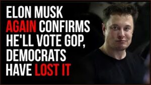 Elon Confirms AGAIN He Will Be Voting Republicans Because Democrats Have LOST It