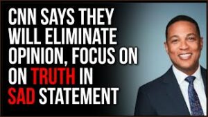 CNN Claims They're Going To Eliminate Opinion And Focus On Truth In Pathetic Statement