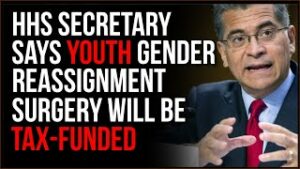 HHS Secretary Argues 'Gender-Confirming Surgery' For MINORS Should Be Paid For By Taxes