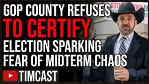 GOP County REFUSES To Certify Election Signaling Midterm CHAOS, Fears Of CIVIL WAR Escalating