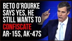 Beto O'Rourke Calls For Confiscation Of AR-15s And AK-47s From People