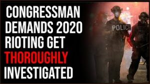Congressman Calls For Investigation Of 2020 Riots