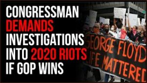 Congressman DEMANDS Investigation Into 2020 Rioting