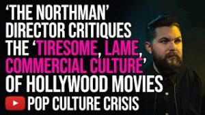 Director Robert Eggers Critiques the 'Tiresome, Lame, Commercial Culture' of Hollywood Movies