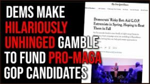 Dems FUND MAGA GOP Candidates In Hilariously Unhinged Gamble That Will Likely Backfire