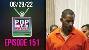 Pop Culture Crisis #151 - R. Kelly Faces Life in Prison After Racketeering Conviction