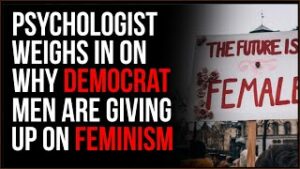 Psychologist Explains Why Male Democrats Have Begun To Hate Feminism