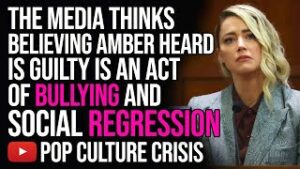 The Media Thinks Believing Amber Heard is Guilty is an Act of Bullying and Regression