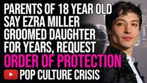Parents of 18 Year Old Girl Accuse Ezra Miller Of Years of Grooming, Want an Order of Protection