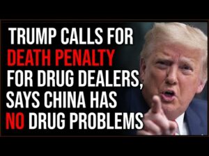 Trump Calls For DEATH PENALTY For Drug Dealers, Says China Doesn't Have A Drug Problem