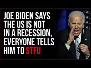 Biden Says We're Not Really In A Recession, Everyone Tells Him To STFU