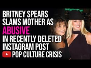 Britney Spears Slams Mother as Abusive in Recently Deleted Instagram Post