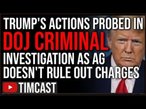 DOJ Investigating Trump's Actions In CRIMINAL Probe, AG DOESNT Rule Out Charges, Story May be HOAX