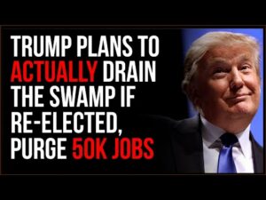 Trump Says He WILL 'Drain The Swamp', Purge Up To FIFTY THOUSAND Government Jobs If Re-Elected