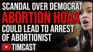 Doctor Faces CRIMINAL Charges Over Democrat Abortion Hoax, Viral Story Turns Out To Be Manipulated