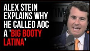 Alex Stein Explains Why He Said AOC Was 'A Big Booty Latina'