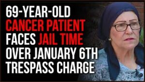 69-Year-Old Cancer Patient Sentenced To JAIL Over January 6 TRESPASSING