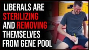 Liberals Are STERILIZING Themselves And Removing Themselves From The Gene Pool