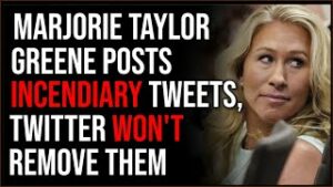 Marjorie Taylor Greene Post Incendiary Tweet, Twitter Refuses To Suspend Her, Leftists Outraged