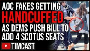 AOC FAKES Being Handcuffed, Gets ARRESTED Protesting SCOTUS As Democrats Push Bill To Pack Court