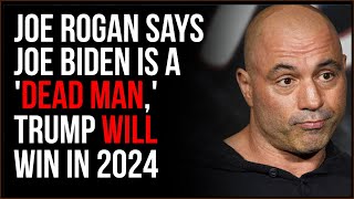 Joe Rogan Says Joe Biden Is A 'DEAD Man', Trump Will WIN In 2024